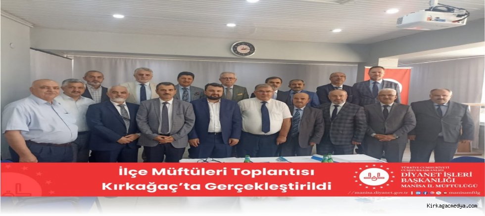 İlçe Müftüleri Toplantısı Kırkağaç’ta Gerçekleştirildi