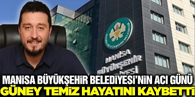 Manisa Büyükşehir Belediyesi, Basın Daire Başkanı Güney Temiz hayatını kaybetti